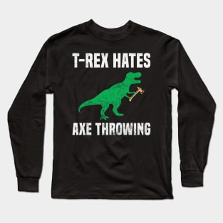 Funny T Rex Hates Axe Throwing Dinosaur Humor Long Sleeve T-Shirt